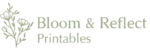 Bloom Reflect Printables